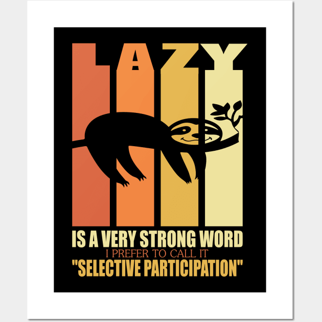 Lazy is a strong word I prefer to call it selective participation..Sloth funny gift Wall Art by DODG99